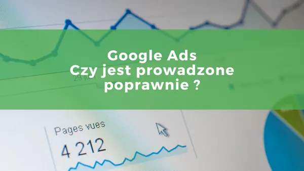Jak zweryfikować, czy agencja prawidłowo prowadzi AdWordsy?