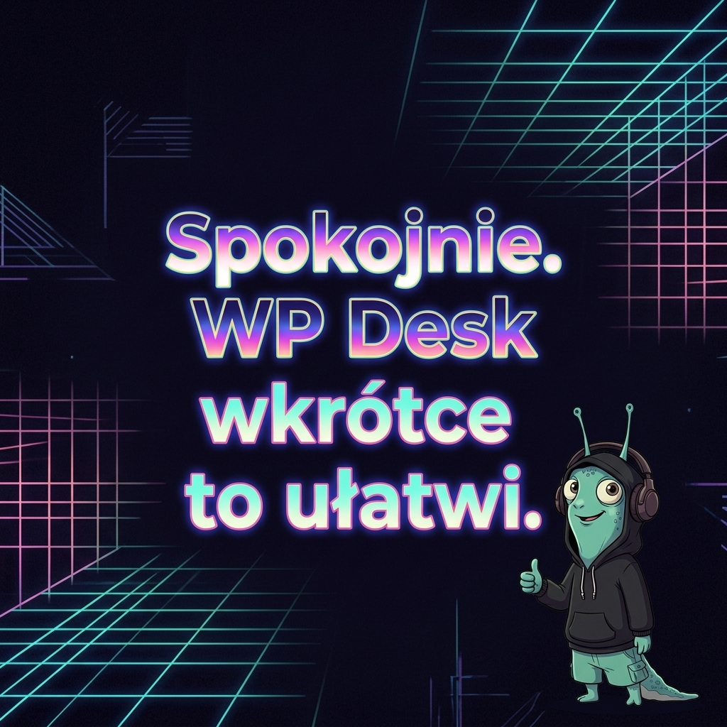 Spokojnie. WP Desk wkrótce to ułatwi.